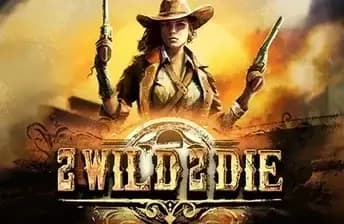 2 Wild 2 Die